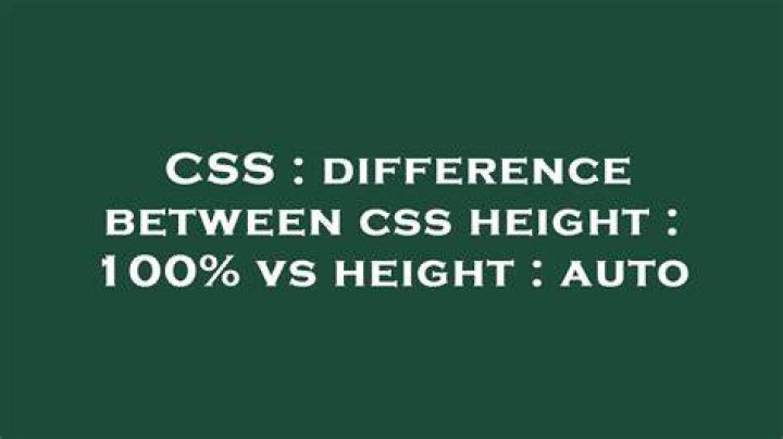 difference between css height : 100% vs height : auto