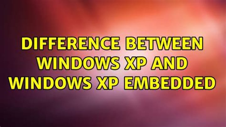 Difference Between Windows XP and Windows XP Embedded