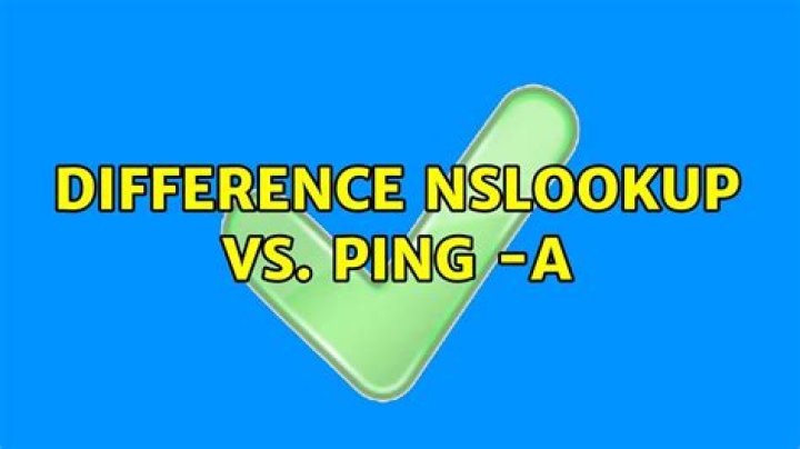 Difference Nslookup vs. ping -a