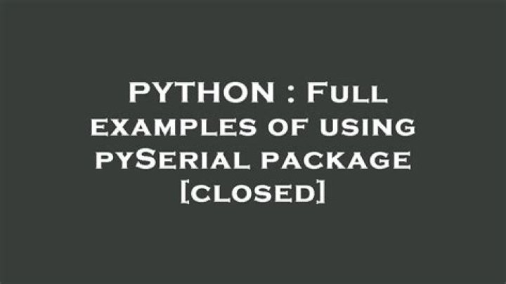 Full examples of using pySerial package [closed]