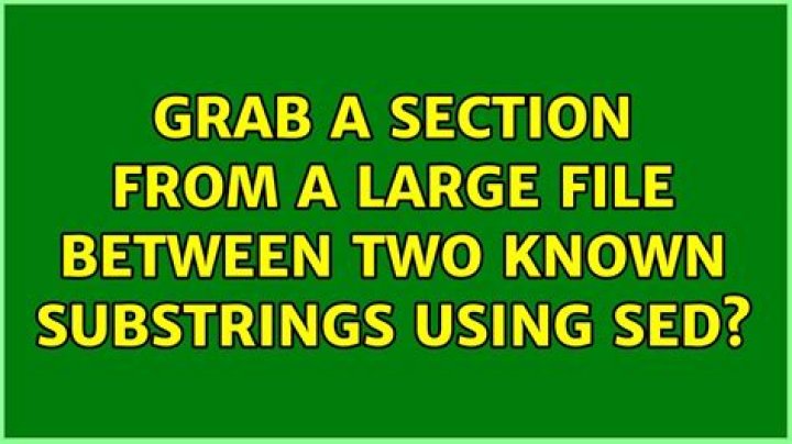 Grab a section from a large file between two known substrings using sed?