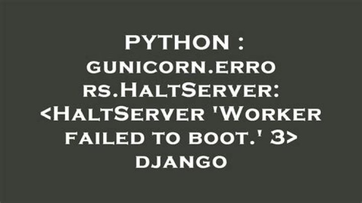 gunicorn.errors.HaltServer: <HaltServer 'Worker failed to boot.' 3>
