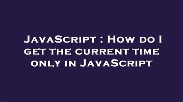 How do I get the current time only in JavaScript