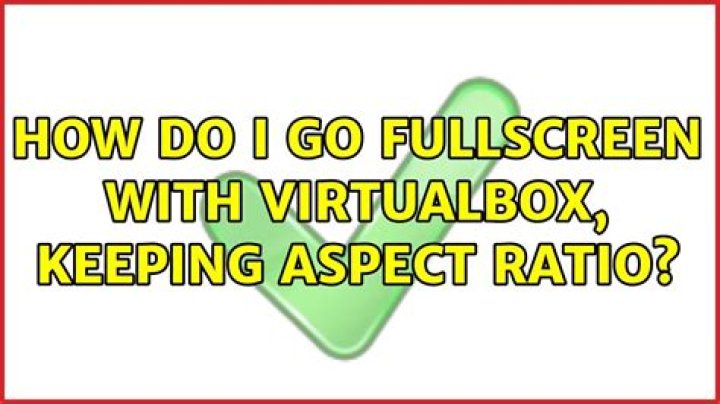 How do I go fullscreen with VirtualBox, keeping aspect ratio?