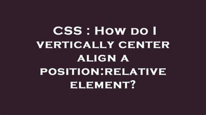 How do I vertically center align a position:relative element?
