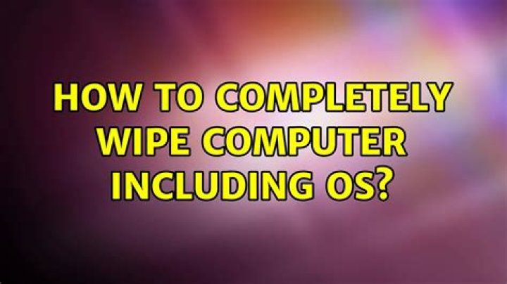 How to completely wipe computer including OS