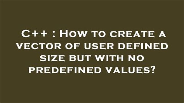 How to create a vector of user defined size but with no predefined values?