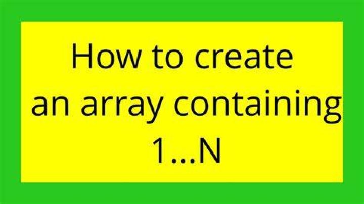 How to create an array containing 1...N