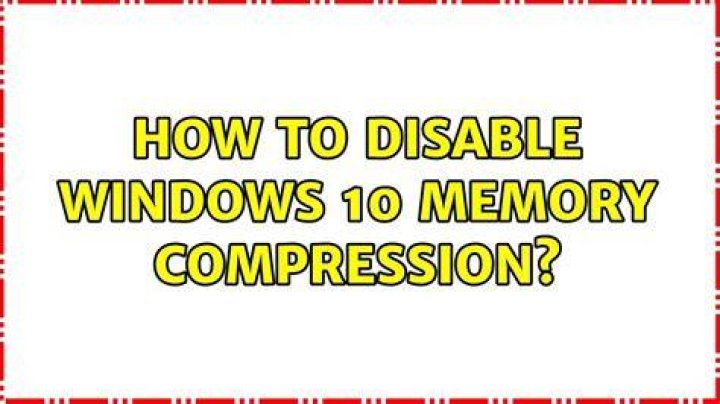 How to disable Windows 10 memory compression?