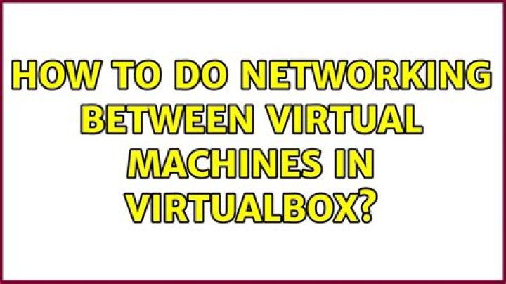 How to do networking between virtual machines in VirtualBox?