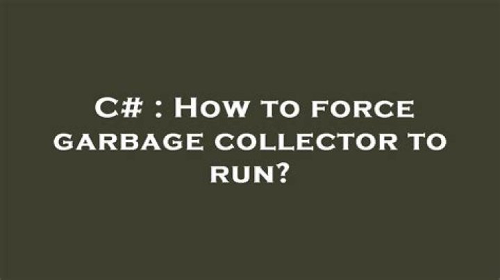 How to force garbage collector to run?