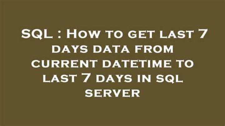 How to get last 7 days data from current datetime to last 7 days in sql server