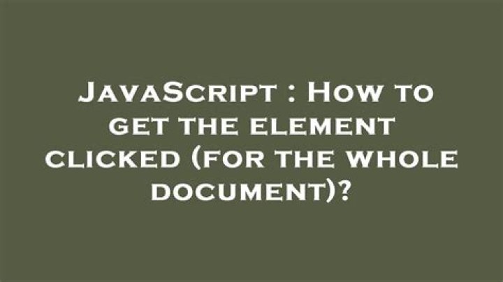 How to get the element clicked (for the whole document)?