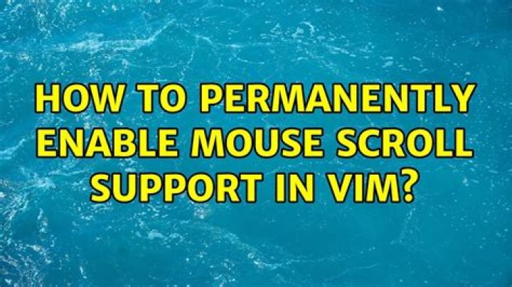 how to permanently enable mouse scroll support in vim