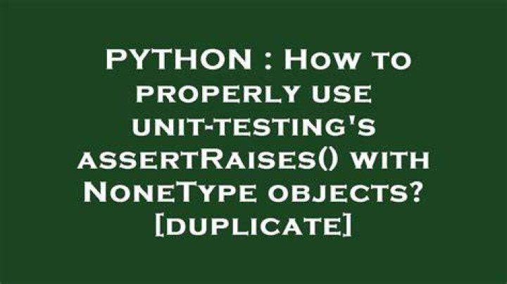 How to properly use unit-testing's assertRaises() with NoneType objects? [duplicate]