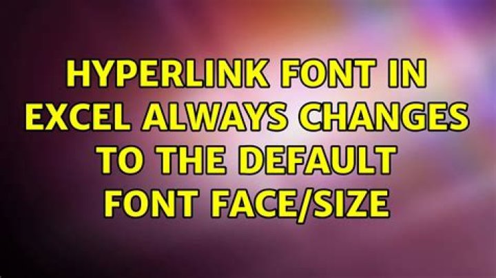 Hyperlink font in Excel always changes to the default font face/size