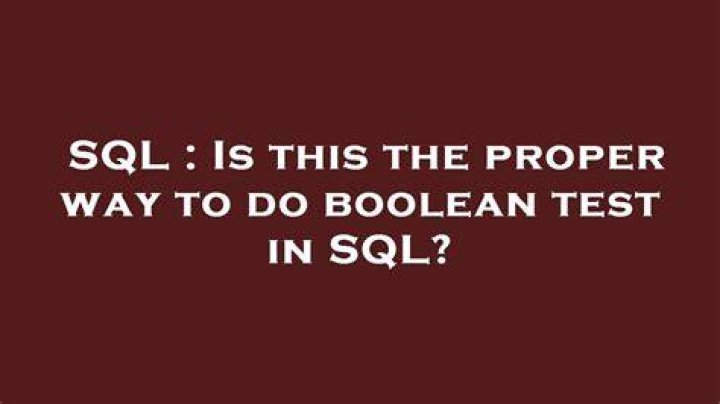 Is this the proper way to do boolean test in SQL?