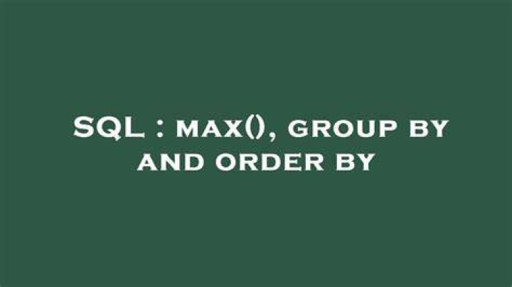max(), group by and order by