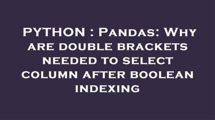 Pandas: Why are double brackets needed to select column after boolean indexing
