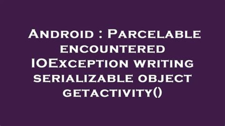Parcelable encountered IOException writing serializable object getactivity()