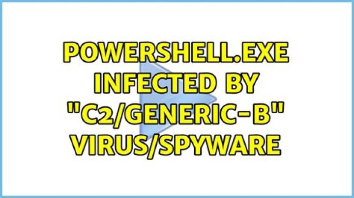 Powershell.exe infected by “C2/Generic-B” Virus/spyware