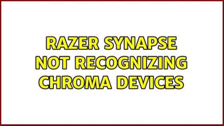 Razer Synapse Not Recognizing Chroma Devices