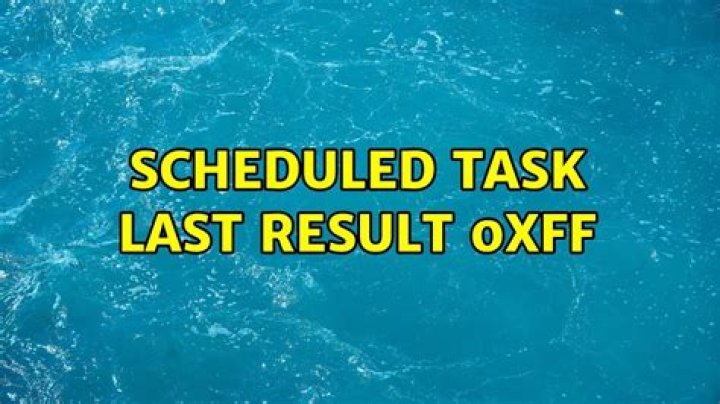 scheduled task last result 0xff