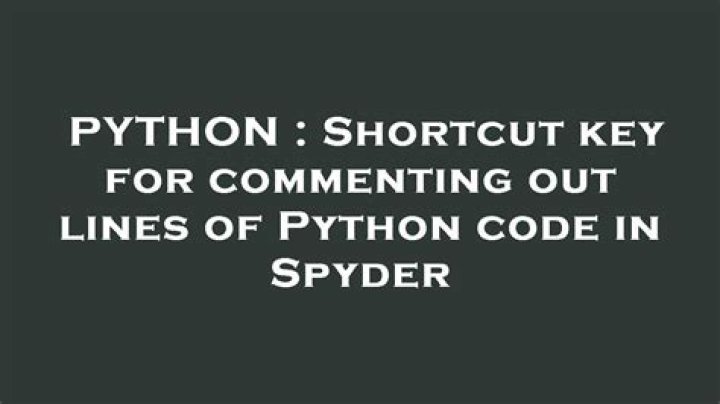 Shortcut key for commenting out lines of Python code in Spyder