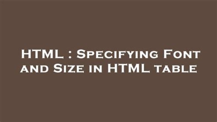 Specifying Font and Size in HTML table