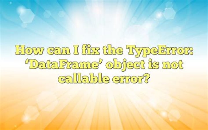 TypeError: 'DataFrame' object is not callable