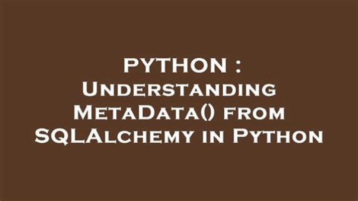 Understanding MetaData() from SQLAlchemy in Python