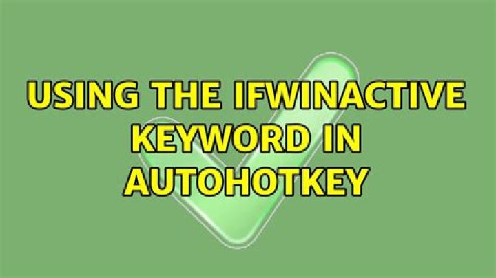 Using the IfWinActive keyword in AutoHotKey