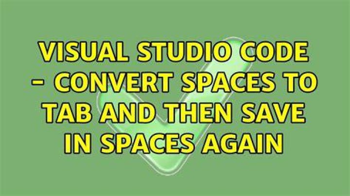 Visual Studio code - convert spaces to tab and then save in spaces again