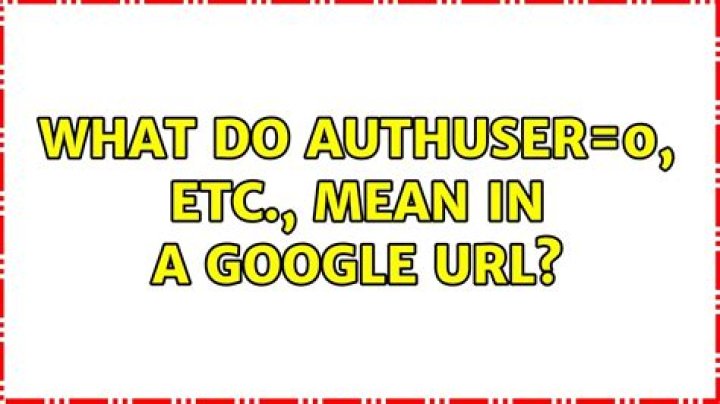 What do authuser=0, etc., mean in a Google URL? [closed]