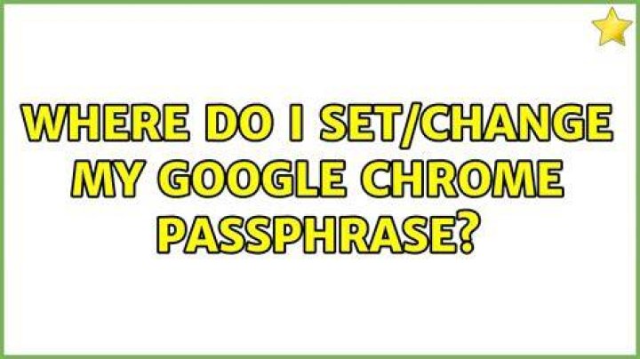Where do I set/change my Google Chrome passphrase?