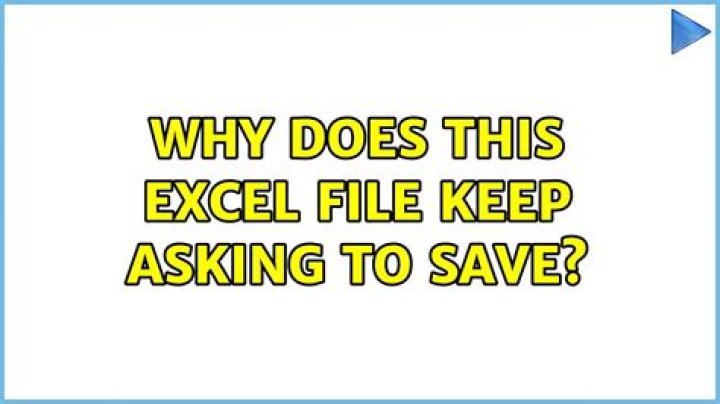 Why does this Excel file keep asking to save?