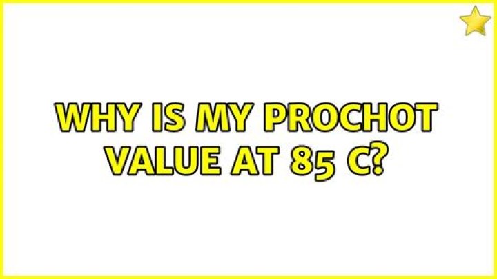 Why is my PROCHOT value at 85 C?