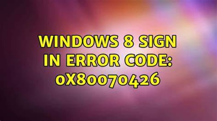 Windows 8 sign in error code: 0x80070426