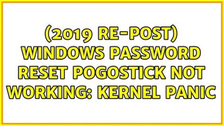 Windows password reset pogostick not working: kernel panic