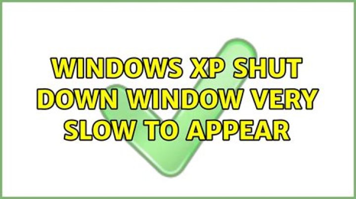 Windows XP shut down window very slow to appear